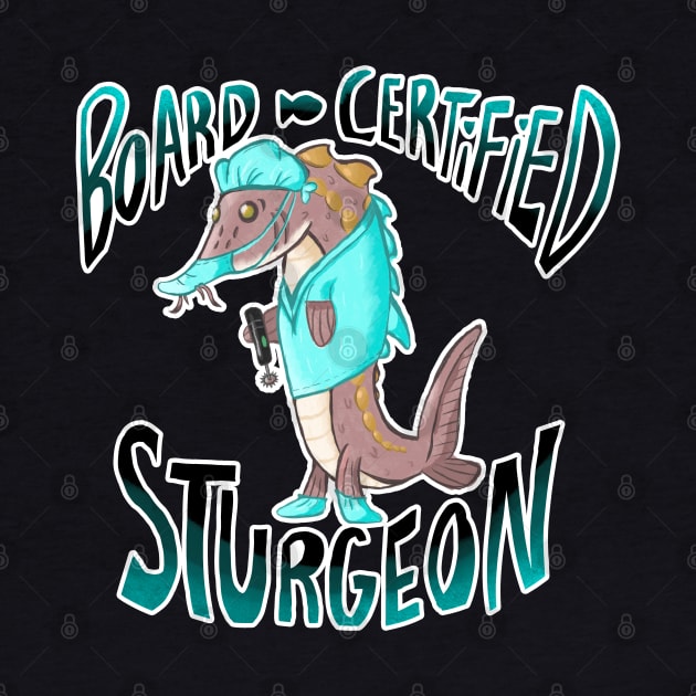 Board Certified Sturgeon the Surgeon (digital) by narwhalwall